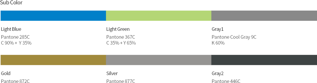 Sub Color Light Blue(Pantone 285C, C 90% + Y 35%), Light Green Pantone 367C, C 35% + Y 65%), gray1(Pantone Cool Gray 9C, K 60%), Gold(pantone 872C), Silver(Pantone 877C), Gray2(Pantone 446C)